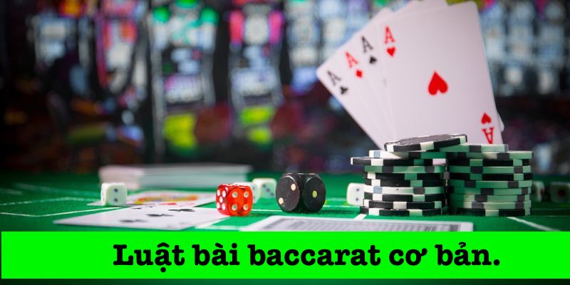 Luật bài baccarat cơ bản